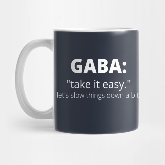 GABA: Take It Easy. Let's Slow Things Down a Bit. by Neuronal Apparel